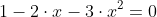 1-2\cdot x-3\cdot x^2=0